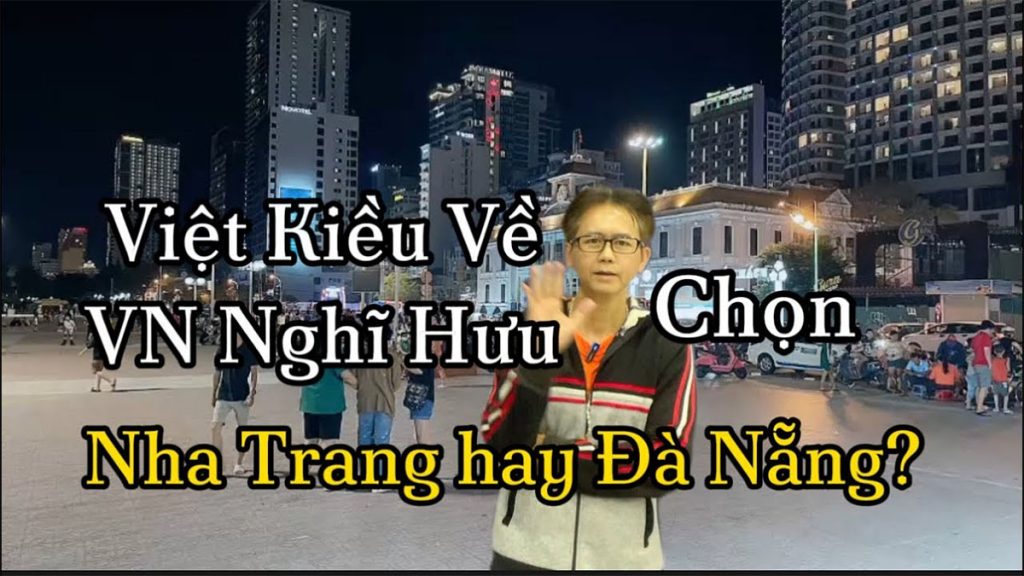 Việt Kiều Về Nghỉ Hưu Tại Việt Nam Nha Trang và Đà Nẵng