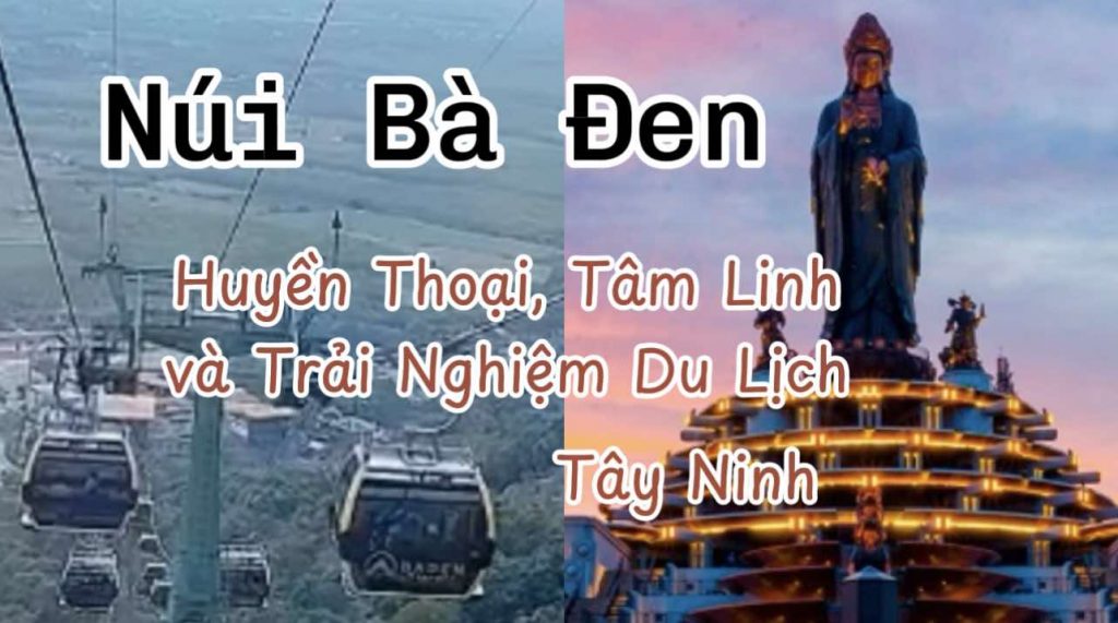 Núi Bà Đen Tây Ninh – Huyền Thoại Tâm Linh Và Trải Nghiệm Du Lịch