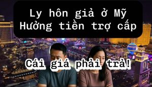 Ly Hôn Giả Ở Mỹ: Cái Giá Đắt Của Những Cặp Vợ Chồng Việt Gian Lận Trợ Cấp