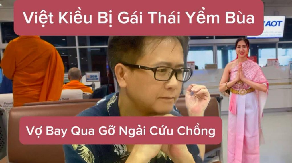 Việt Kiều Mỹ Bị Gái Thái Yểm Bùa: Vợ Bay Qua Thái Lan Giải Cứu Chồng