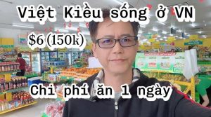 Việt Kiều Sống Ở Việt Nam Với 6 USD 150k/ngày: Ăn Canh Chua, Cá Chiên, Đậu Xào Ngon Mê Ly