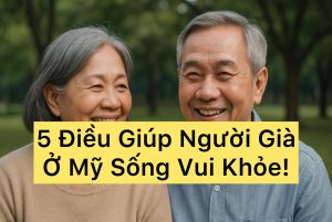 5 Điều Người Già Ở Mỹ Cần Biết Để Sống Khỏe Mạnh, Vui Vẻ Và Không Cô Đơn