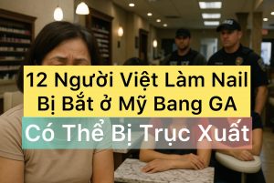 12 Người Việt Bị Bắt Khi Làm Nail Không Giấy Tờ Ở Mỹ – Nguy Cơ Trục Xuất Vĩnh Viễn