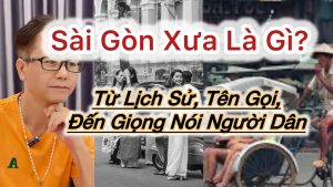 Sài Gòn Xưa Là Gì? Từ Lịch Sử, Tên Gọi Đến Giọng Nói Người Dân