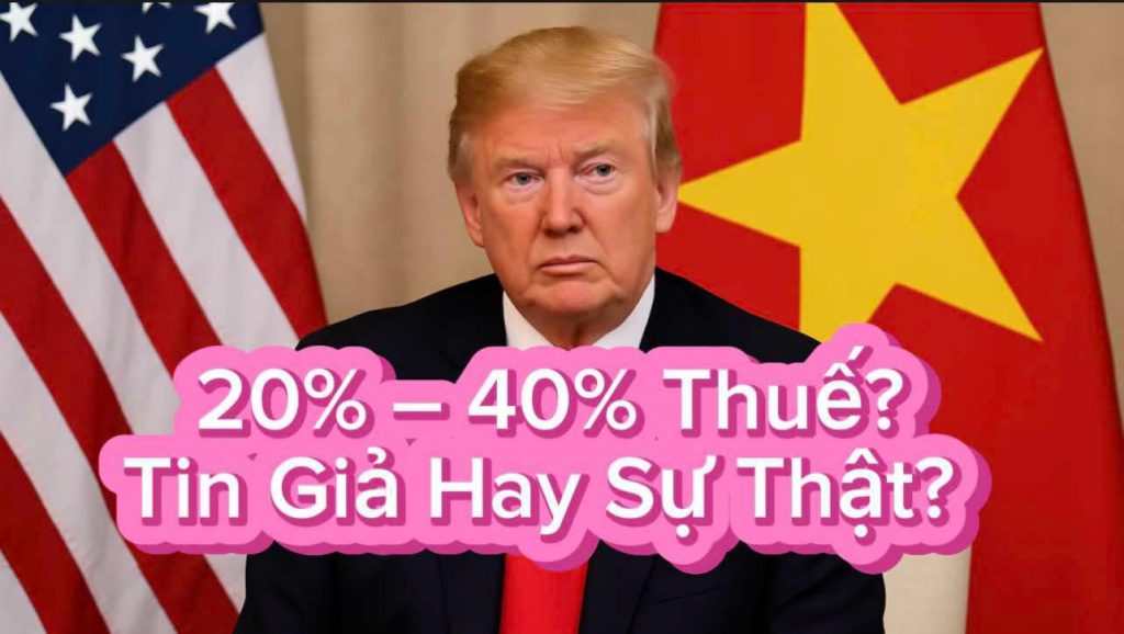 Trump áp thuế 20–40% lên hàng Việt Nam? Sự thật rúng động hay tin giả?