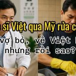 Bác Sĩ Ở Việt Nam – Qua Mỹ Rửa Chén, Bị Vợ Bỏ, Rồi Quay Về Việt Nam