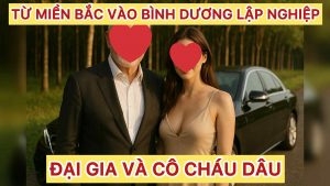 Đại Gia & Cô Cháu Dâu: Từ Miền Bắc Vào Bình Dương Lập Nghiệp