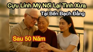 Cựu Lính Mỹ Tìm Lại Tình Yêu Sau 50 Năm Tại Bến Bạch Đằng