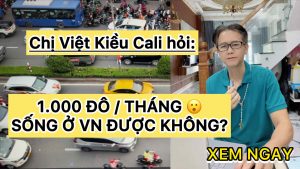 Chị Việt Kiều Cali hỏi: Sống ở Việt Nam với 1.000 đô mỗi tháng có đủ không?