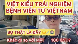 Việt Kiều trải nghiệm bệnh viện tư ở Việt Nam