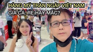 Hàng Mỹ Tràn Ngập Việt Nam – 0% Thuế Có Thật Không? Giá Rẻ Hay Mắc So Với Ở Mỹ?