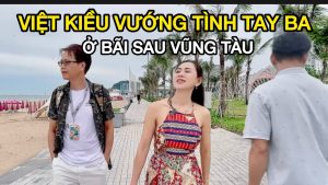 Việt Kiều Vướng Tình Tay Ba Ở Bãi Sau Vũng Tàu Và Cái Kết Bất Ngờ