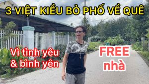 3 Việt Kiều bỏ phố về quê – Free nhà, vì tình yêu và bình yên nơi làng quê Việt Nam
