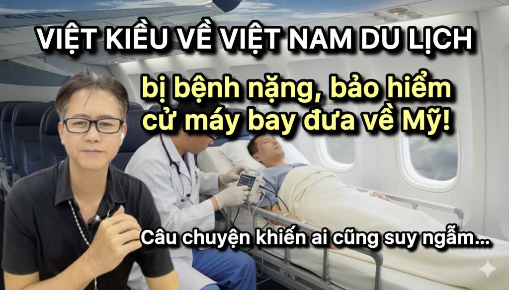 Việt Kiều về Việt Nam du lịch bị bệnh nặng: Nhờ bảo hiểm du lịch quốc tế, được máy bay chở về Mỹ cứu chữa