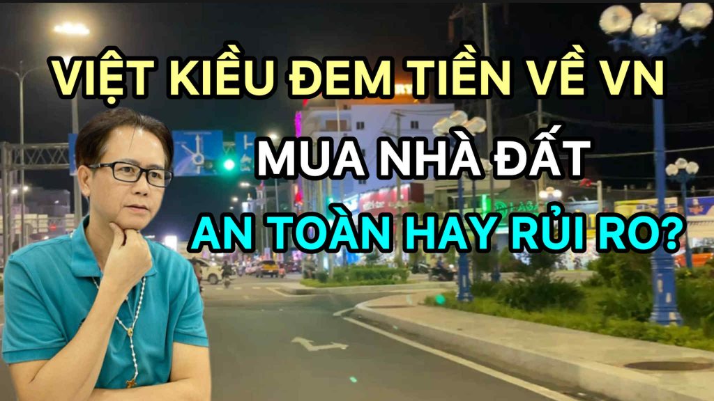 Việt Kiều đem tiền về Việt Nam mua nhà đất: An toàn hay rủi ro năm 2025?
