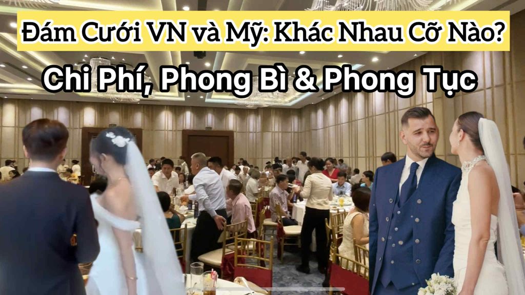 Đám Cưới Ở Việt Nam Và Mỹ Khác Nhau Thế Nào? Chi Phí, Phong Bì Và Phong Tục Cưới Hỏi