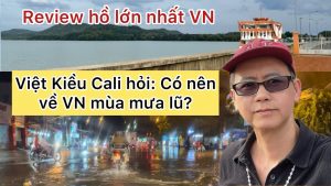 Việt Kiều Cali hỏi: Có nên về Việt Nam mùa mưa lũ hay không