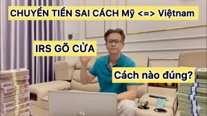 Chuyển Tiền Mỹ ⇄ Việt Nam Sai Cách: Vì Sao Nhiều Người Bị IRS Sờ Gáy?
