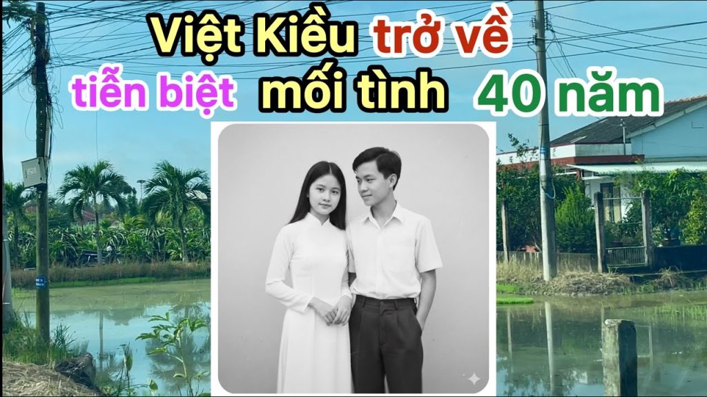 Mối Tình 40 Năm: Việt Kiều Mỹ Trở Về Việt Nam Tiễn Biệt Người Yêu Thầm Từ Thời Nguyễn Thông