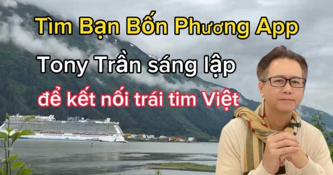 Tony Trần và Ứng Dụng Tìm Bạn Bốn Phương Kết Nối Trái Tim Việt