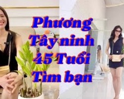 TÌM BẠN BỐN PHƯƠNG số 21 - Phương Chưa Có Con Ở Tây Ninh Tìm Bạn Trai U50-U60+
