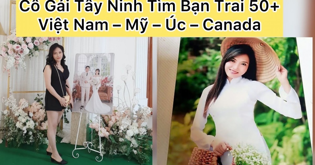 Cô Gái Tây Ninh Tìm Bạn Trai 50+ Ở Việt Nam, Mỹ, Úc, Canada – Chuyện Tìm Bạn Bốn Phương Thời Hiện Đại