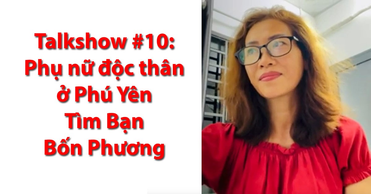 Talkshow #10: Phụ nữ độc thân 1976 Phú Yên Tìm Bạn Bốn Phương