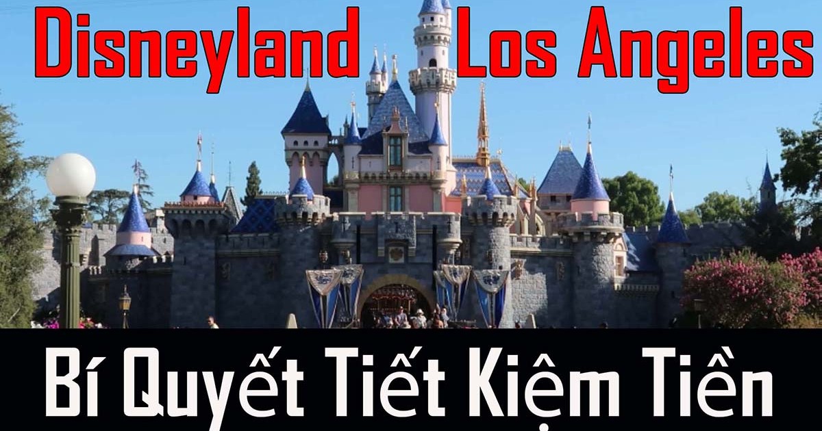 Du Lịch Disneyland Los Angeles - Bí Quyết Tiết Kiệm Tiền