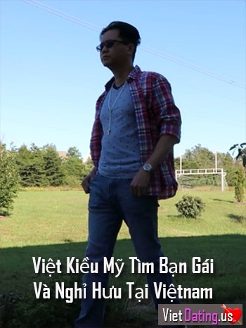 Việt Kiều Mỹ Tìm Bạn Gái Và Nghỉ Hưu Tại Việtnam