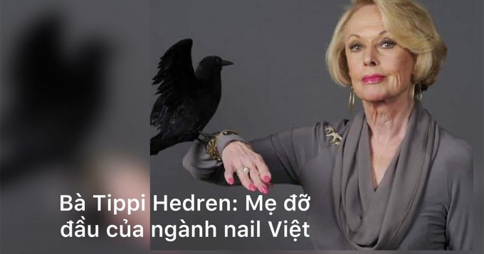 Bà Tippi Hedren là mẹ đỡ đầu của nghề nail Việt ở Mỹ