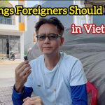 10 Things Foreigners & Expats Must Know When Traveling or Living in Vietnam (2025 Guide)